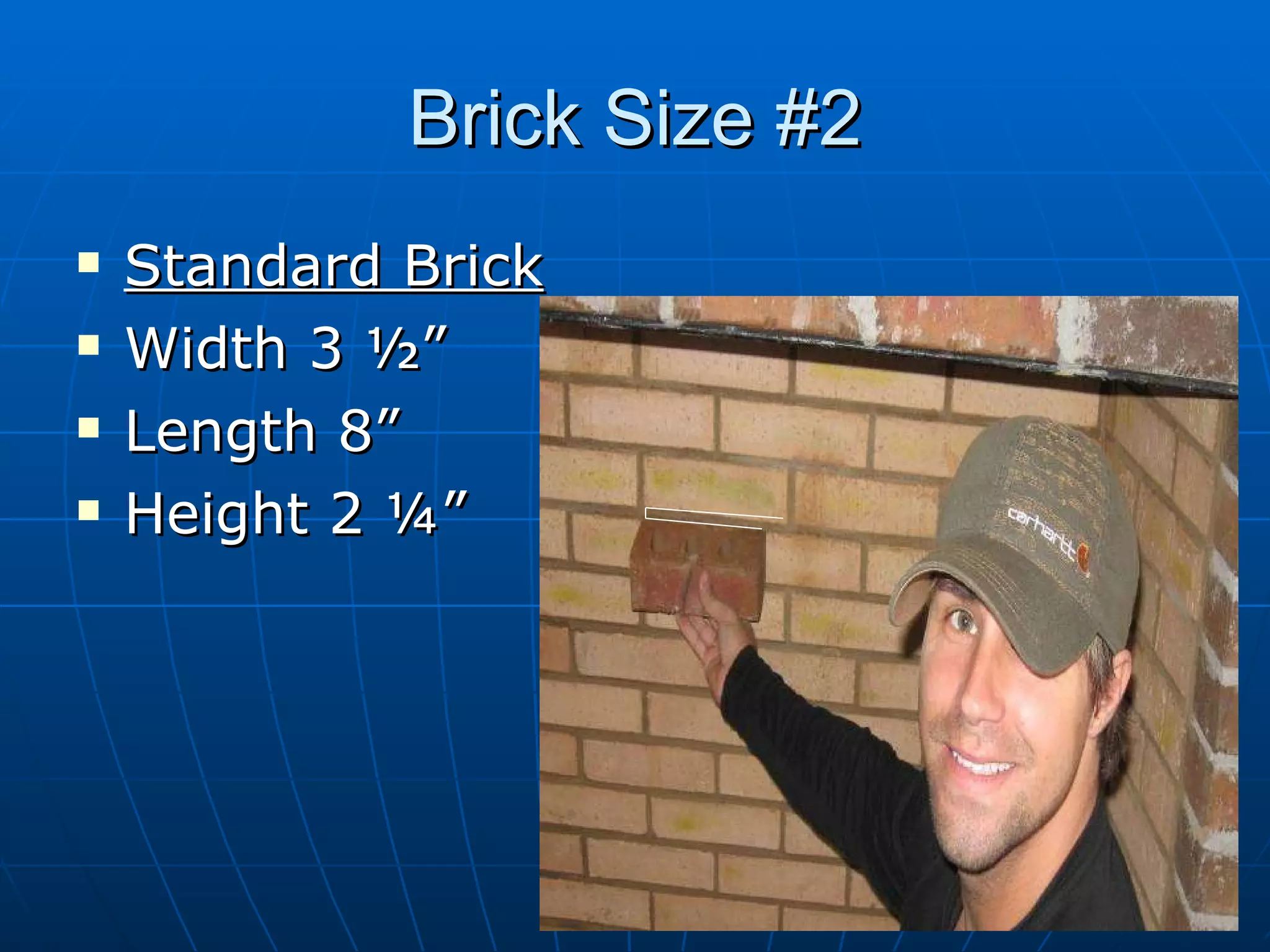 Brick Size #2 Standard Brick Width 3 ½” Length 8” Height 2 ¼” 