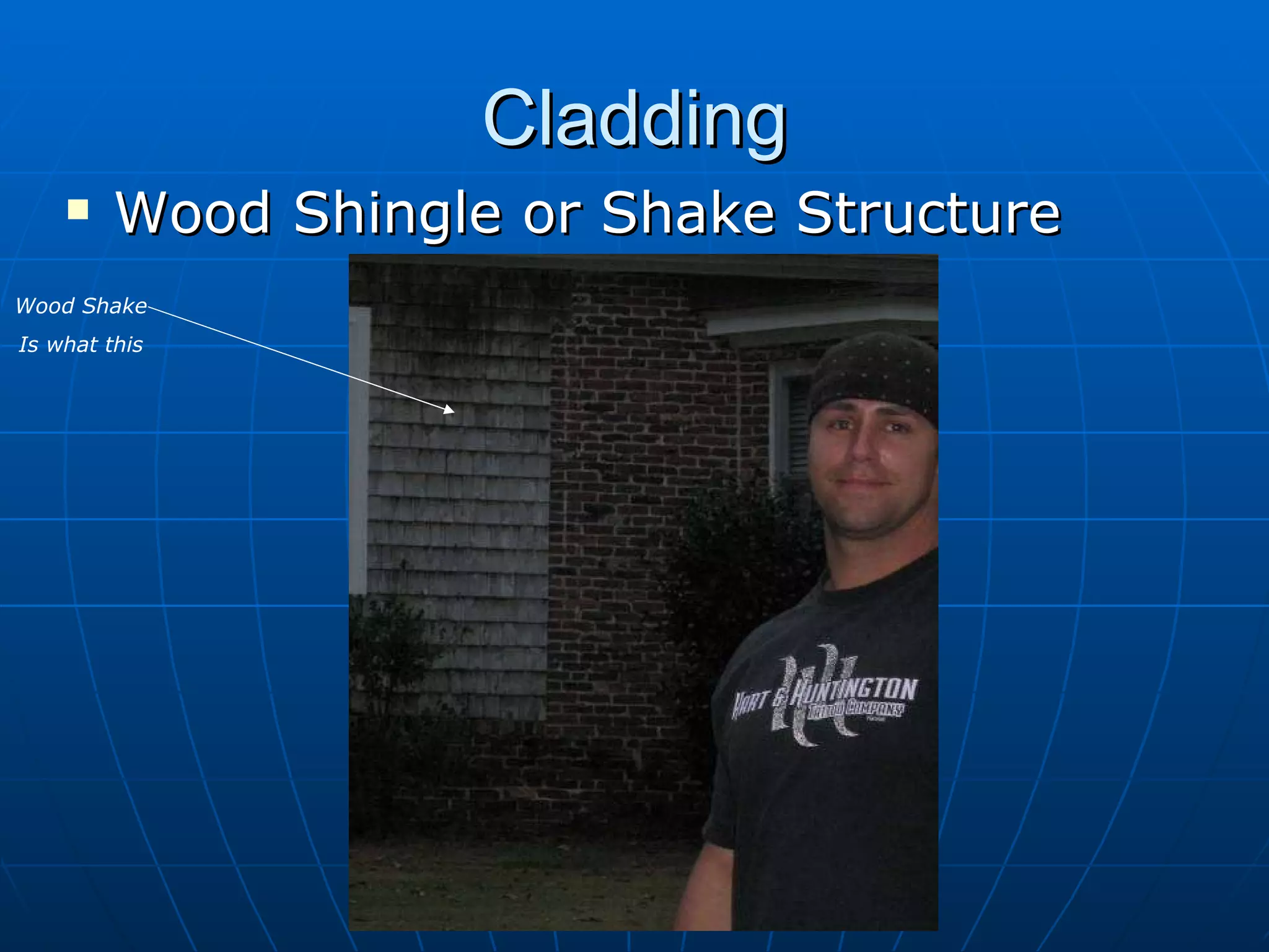 Cladding Wood Shingle or Shake Structure Wood Shake  Is what this  