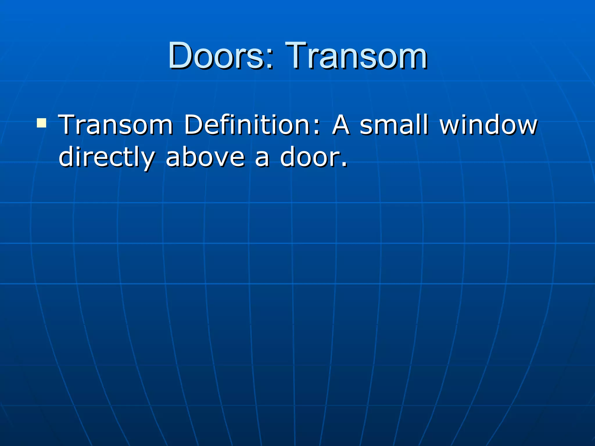 Doors: Transom Transom Definition: A small window directly above a door. 
