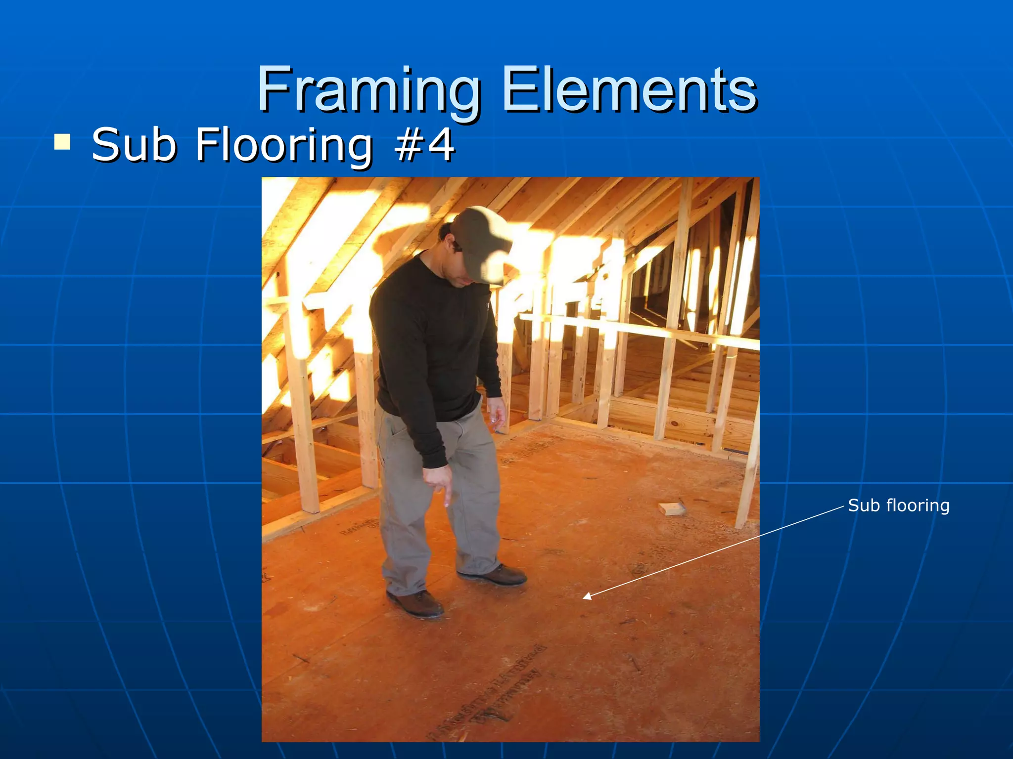 Framing Elements Sub Flooring #4 Sub flooring 
