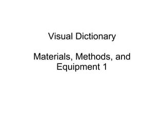 Visual Dictionary Materials, Methods, and Equipment 1 