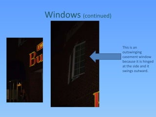 Windows (continued)This is an outswinging casement window because it is hinged at the side and it swings outward.