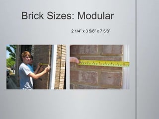 Brick Sizes: Modular2 1/4” x 3 5/8” x 7 5/8”    