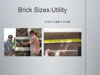 Brick Sizes:Utility3 1/2” x 3 5/8” x 11 5/8” 