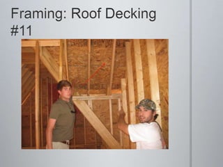 Framing: Roof Decking #11