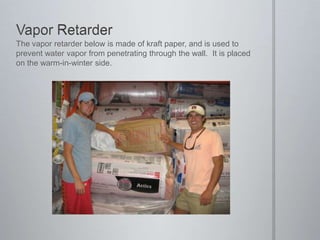 Vapor RetarderThe vapor retarder below is made of kraft paper, and is used to prevent water vapor from penetrating through the wall.  It is placed on the warm-in-winter side.