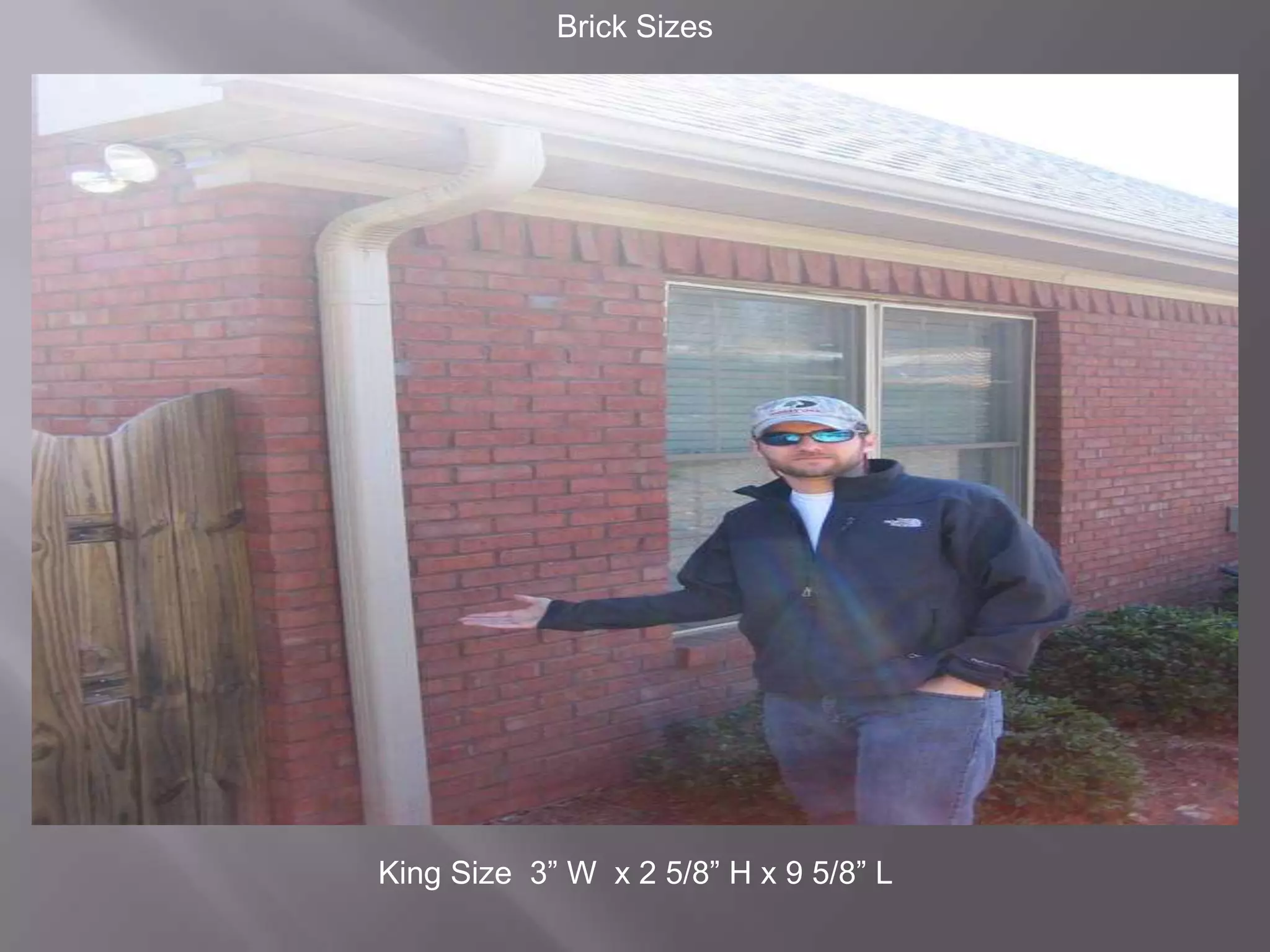 Brick SizesKing Size  3” W  x 2 5/8” Hx 9 5/8” L 