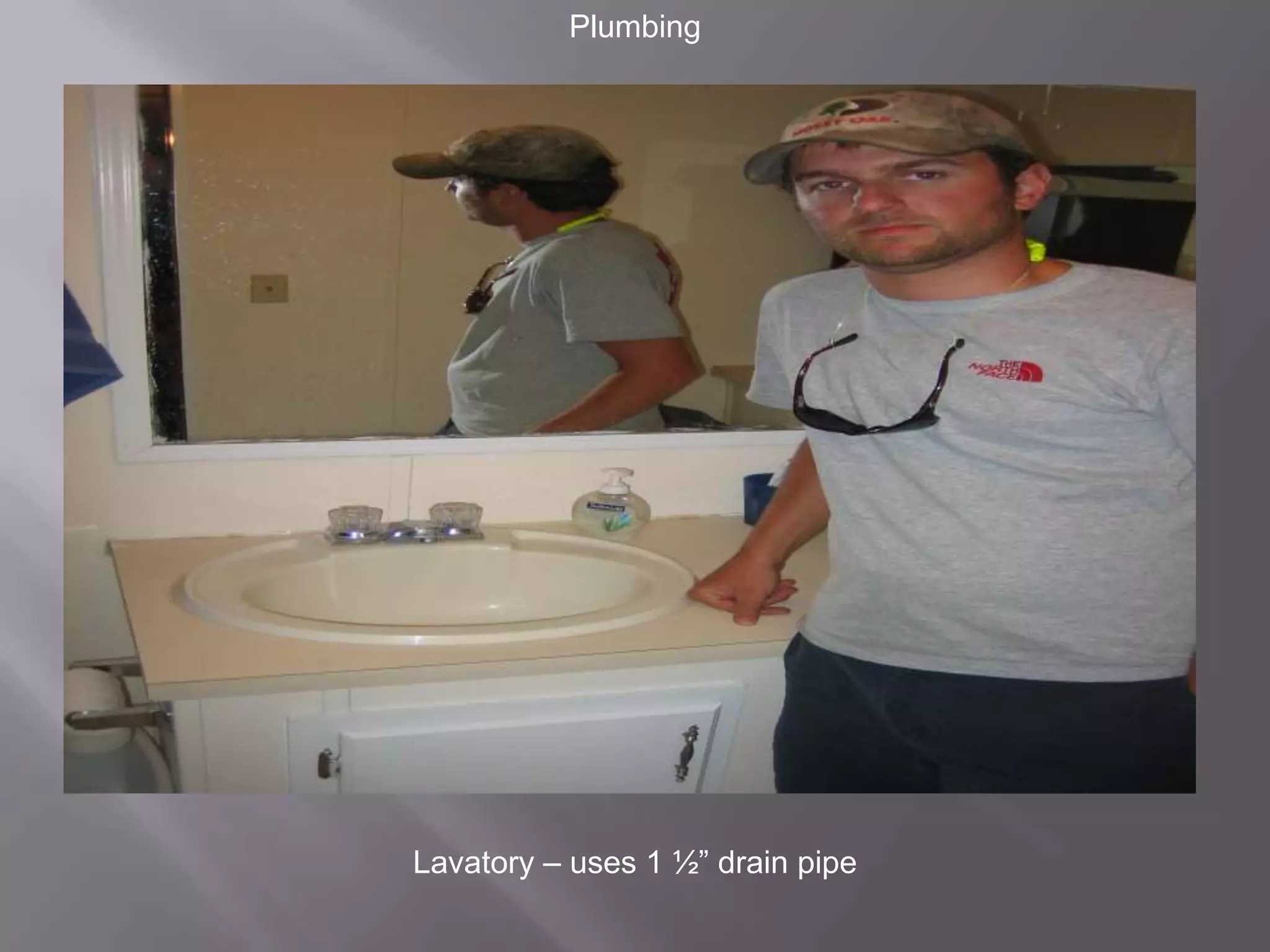 PlumbingLavatory – uses 1 ½” drain pipe