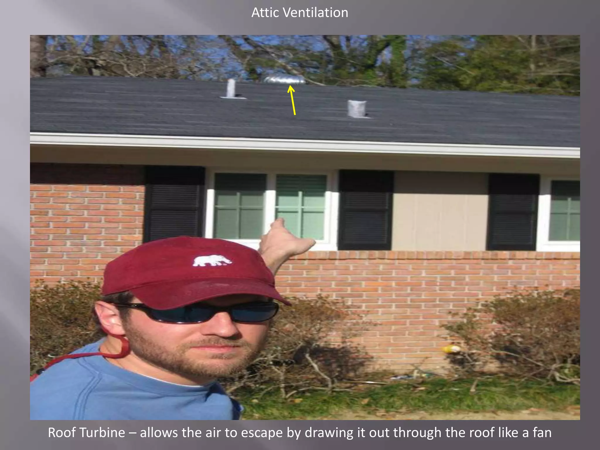 Attic VentilationRoof Turbine – allows the air to escape by drawing it out through the roof like a fan