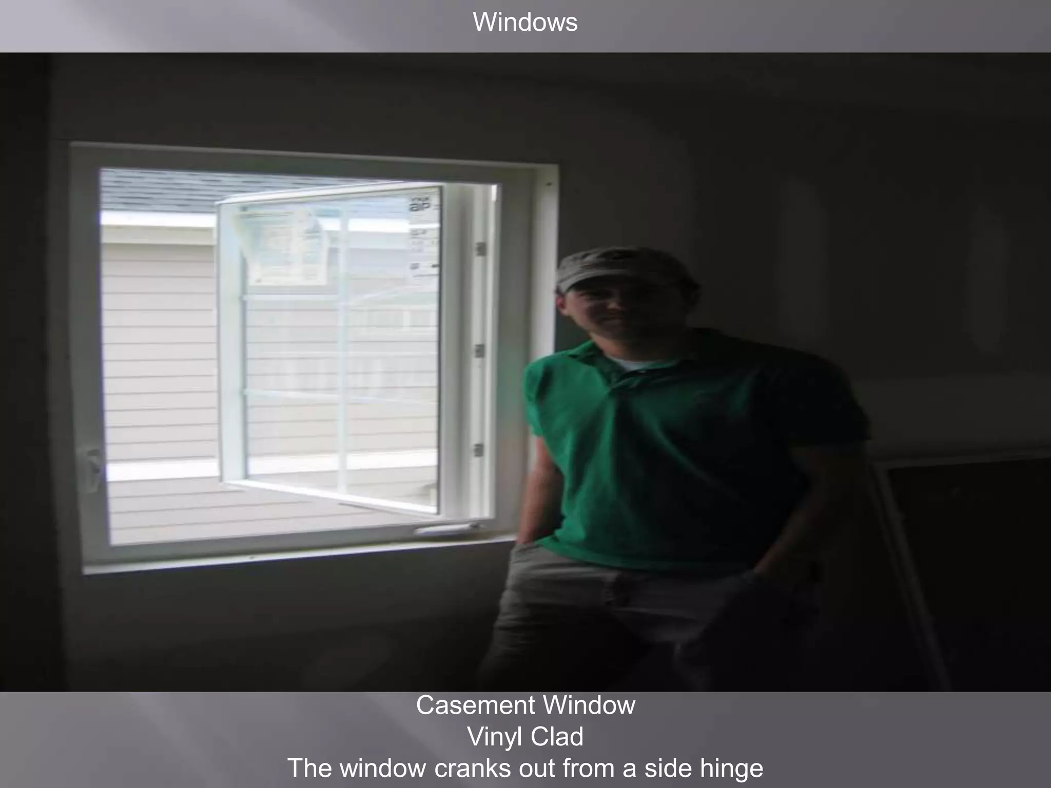 WindowsCasement WindowVinyl CladThe window cranks out from a side hinge