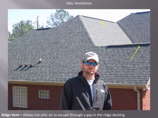 Attic VentilationRidge Vent – Allows hot attic air to escape through a gap in the ridge decking