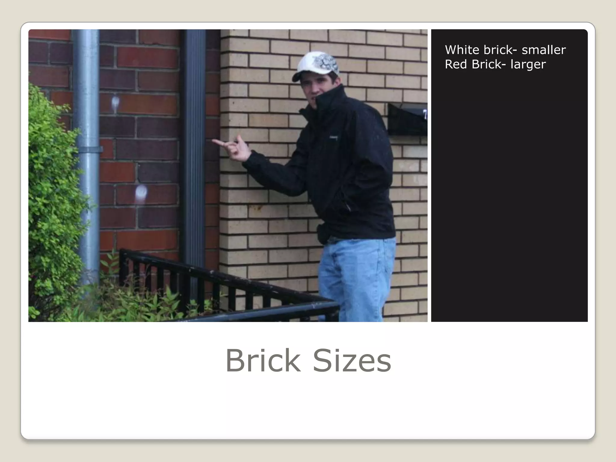 Brick SizesWhite brick- smallerRed Brick- larger