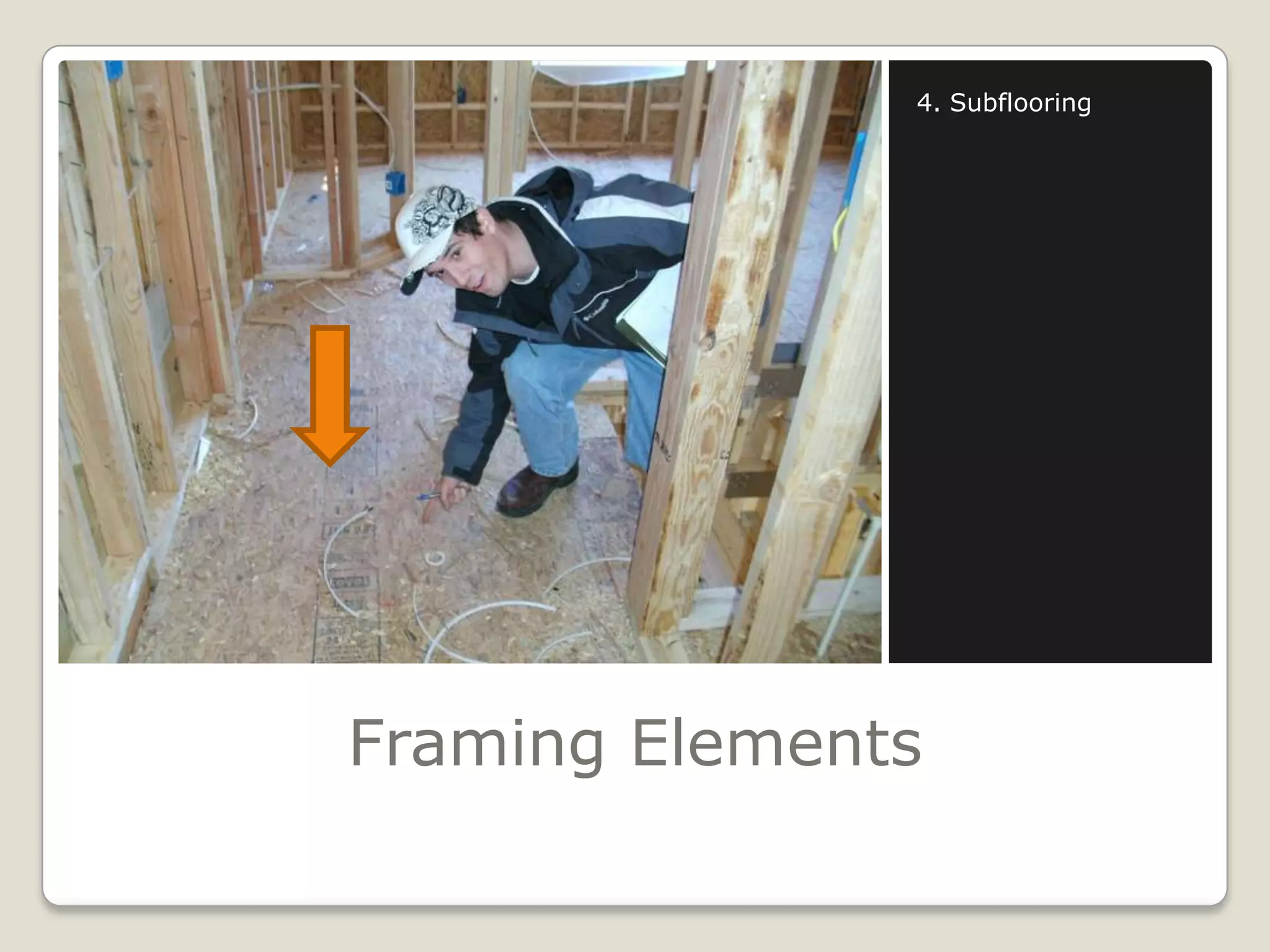 Framing Elements4. Subflooring