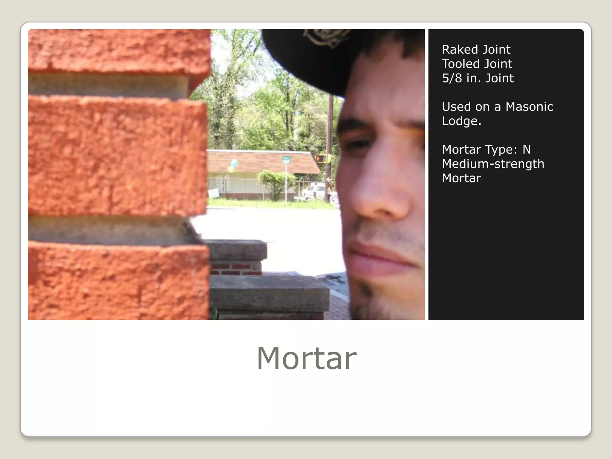 MortarRaked JointTooled Joint5/8 in. JointUsed on a Masonic Lodge.Mortar Type: NMedium-strength Mortar