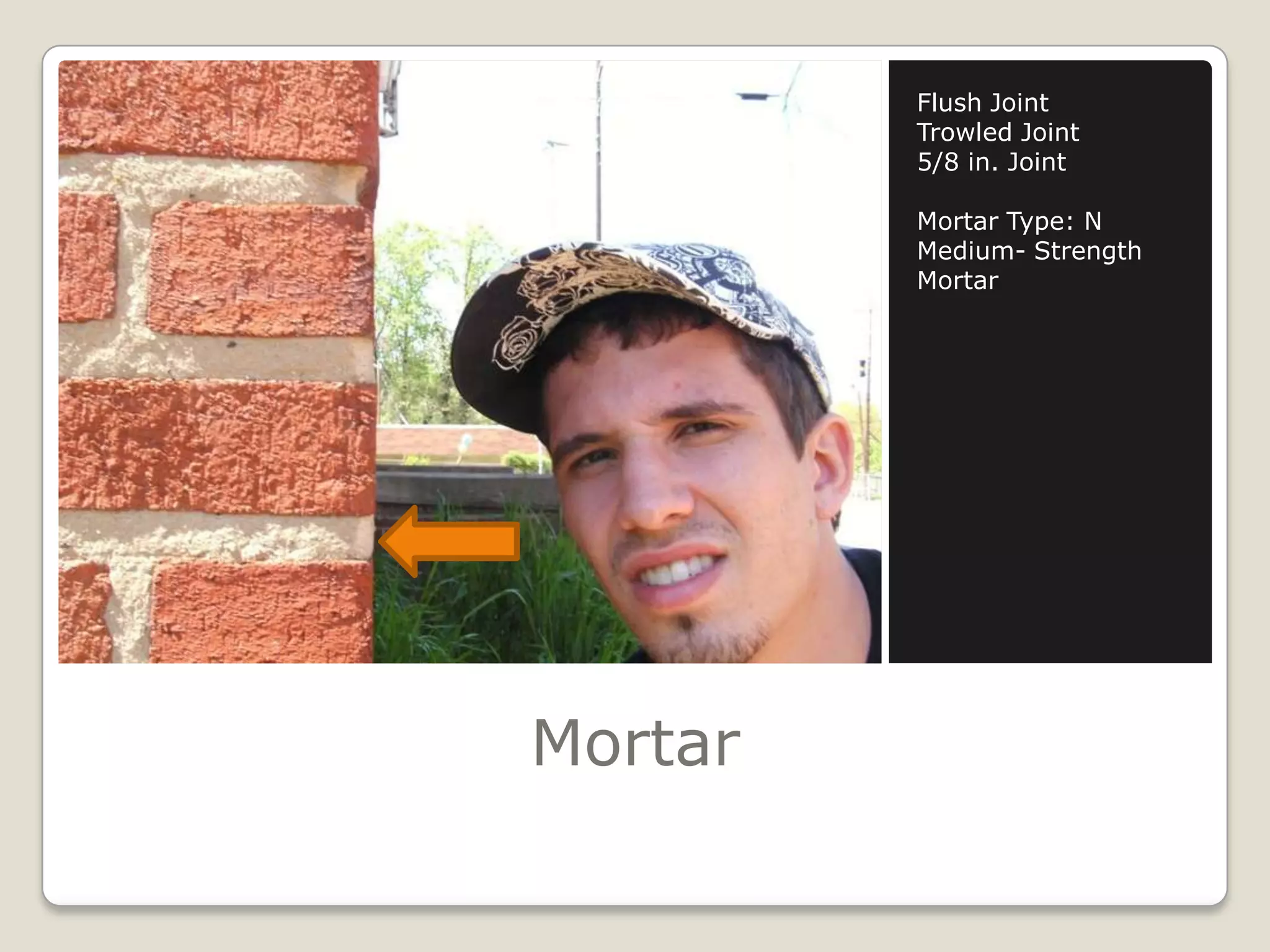 MortarFlush JointTrowled Joint5/8 in. JointMortar Type: NMedium- Strength Mortar