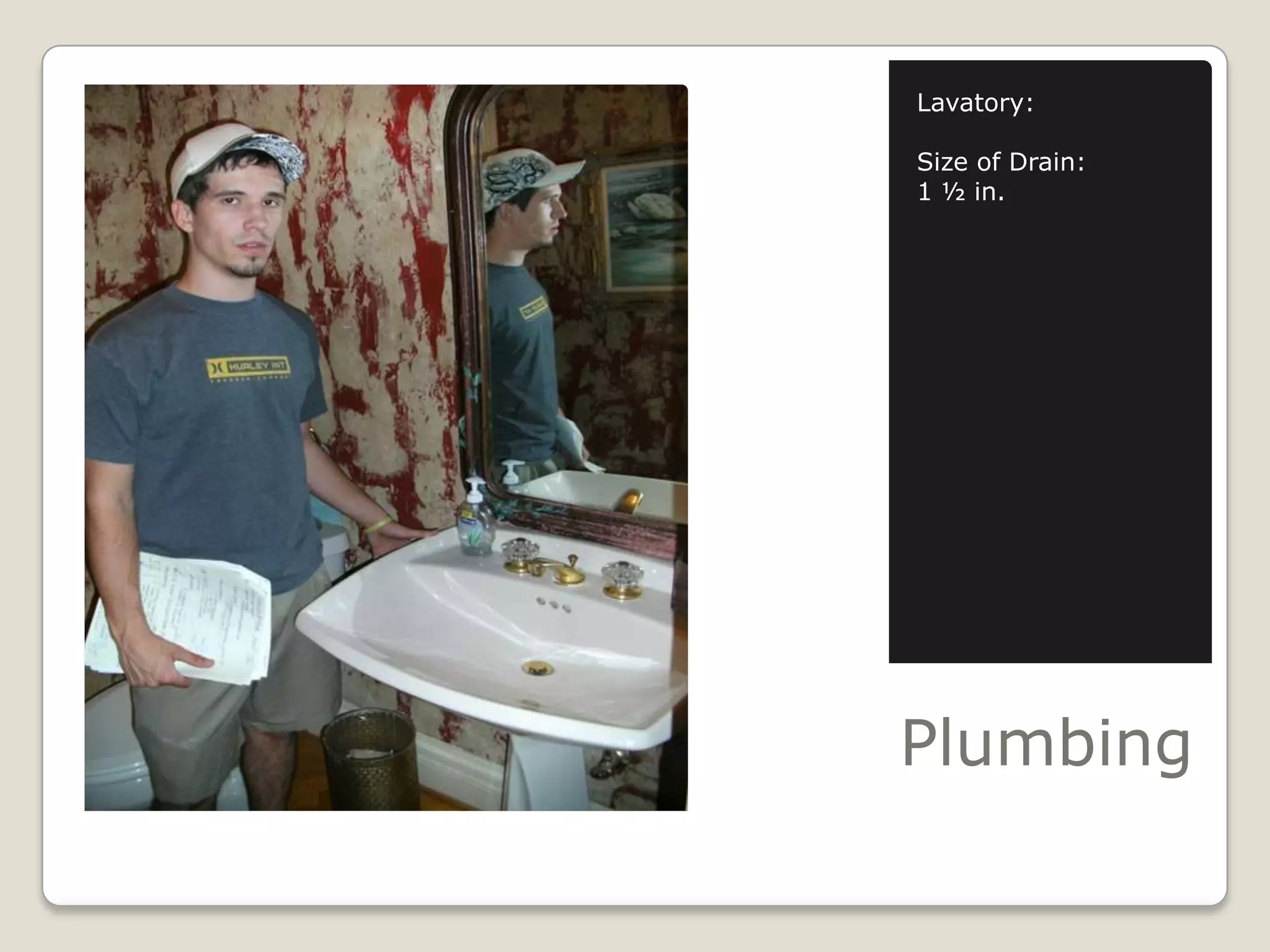 PlumbingLavatory:Size of Drain:1 ½ in.