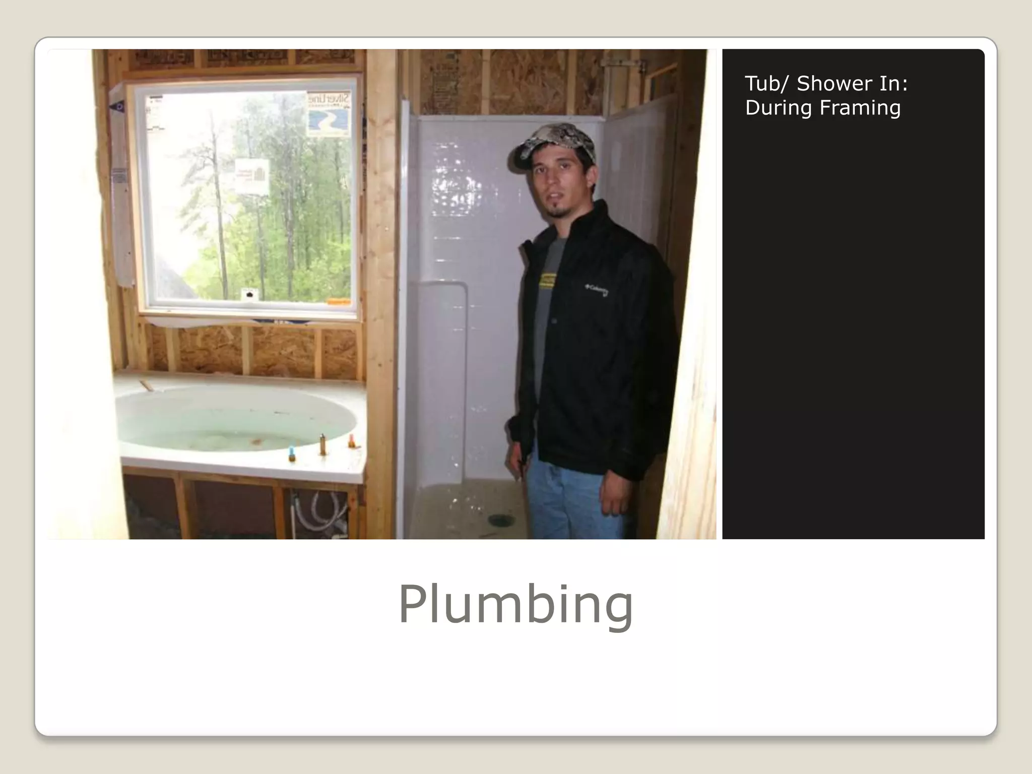 PlumbingTub/ Shower In: During Framing