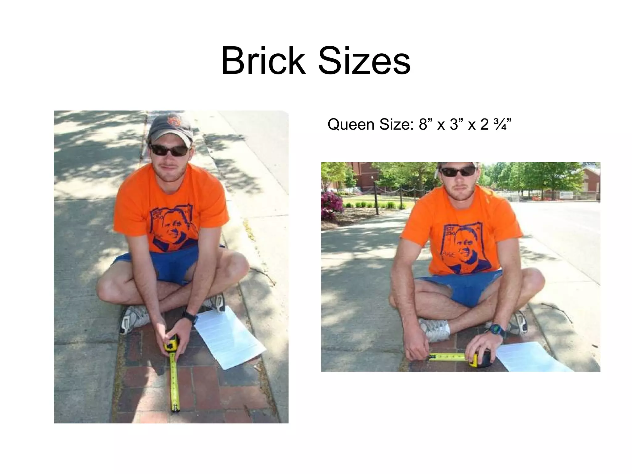 Brick Sizes Queen Size: 8” x 3” x 2 ¾”  