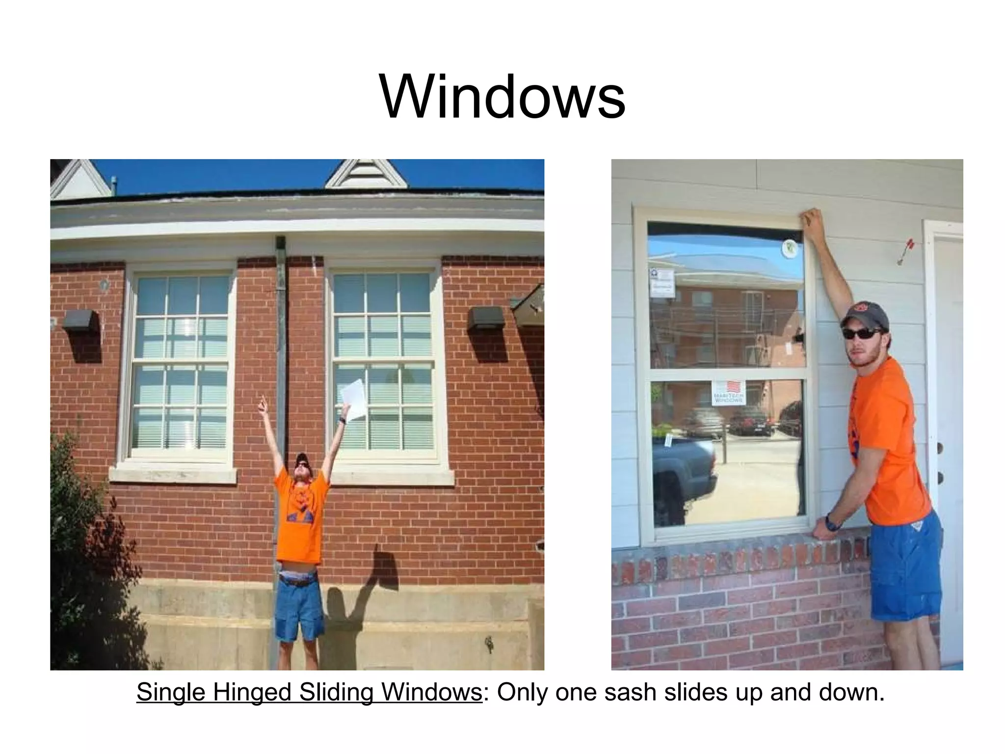 Windows Single Hinged Sliding Windows : Only one sash slides up and down. 