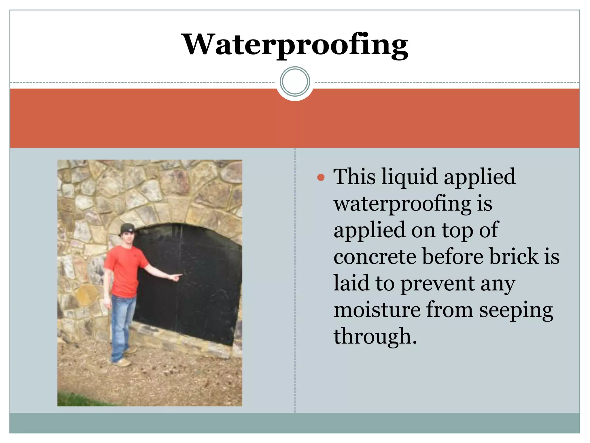 This liquid applied waterproofing is applied on top of concrete before brick is laid to prevent any moisture from seeping through.Waterproofing