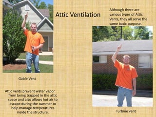 Attic VentilationAlthough there are various types of Attic Vents, they all serve the same basic purpose.Gable VentAttic vents prevent water vapor from being trapped in the attic space and also allows hot air to escape during the summer to help manage temperatures inside the structure. Turbine vent