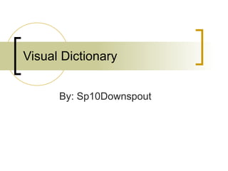 Visual Dictionary By: Sp10Downspout 