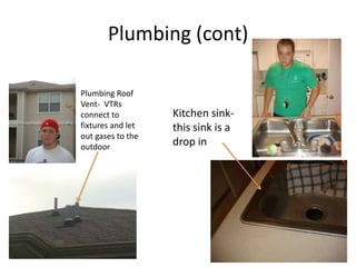 PlumbingShower set in framing prior to gypsum board insulationLavatory= 1-1 ½” pipes used to drain itWater Closet= 3” pipes used to drain it