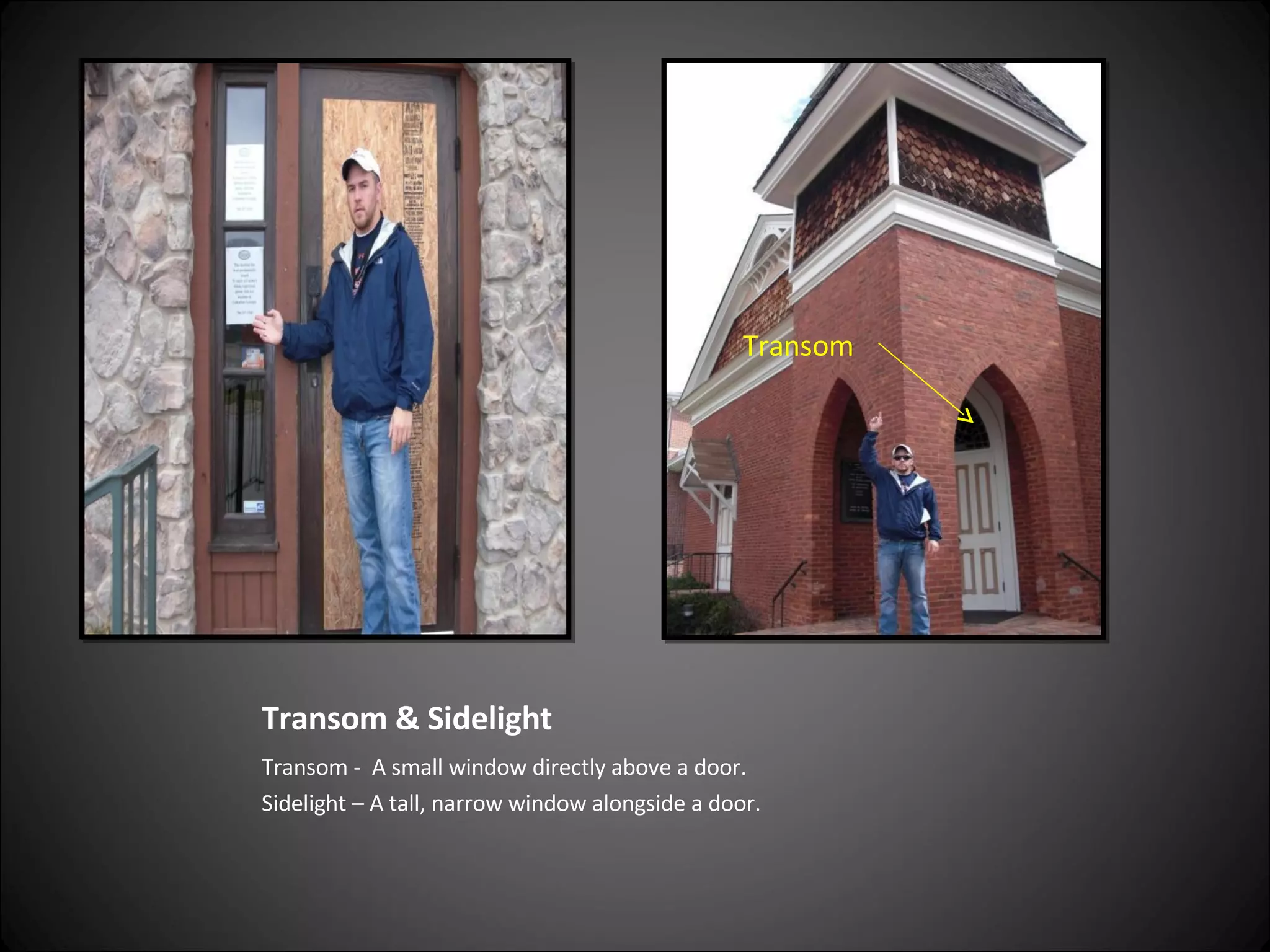 Transom & Sidelight Transom -  A small window directly above a door. Sidelight – A tall, narrow window alongside a door. Transom 
