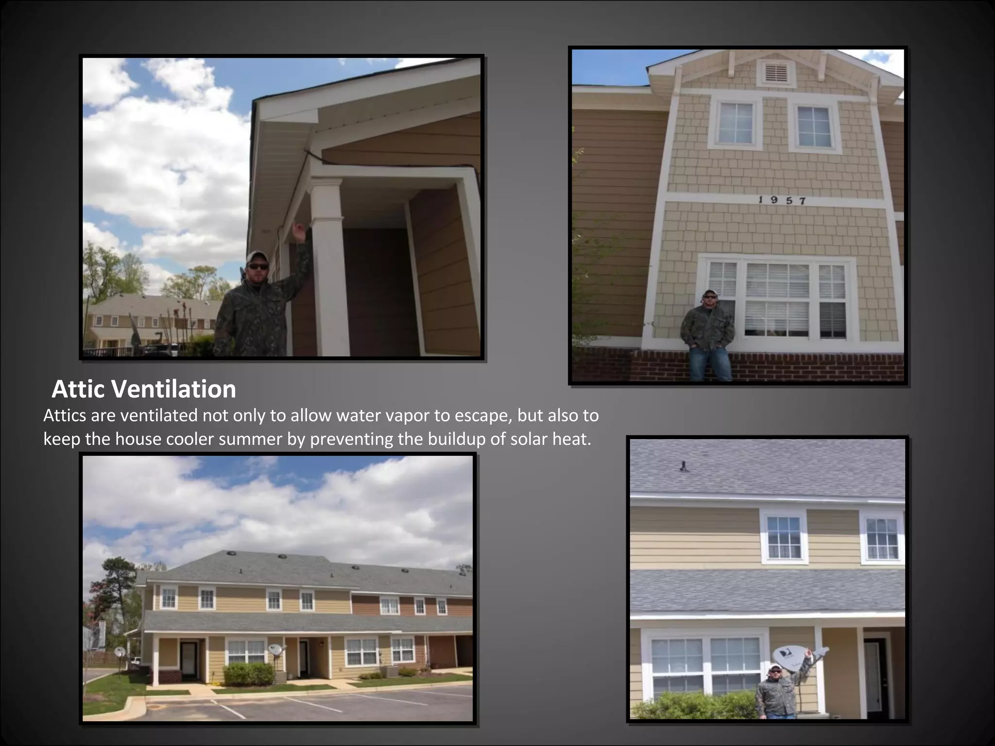 Attic Ventilation Attics are ventilated not only to allow water vapor to escape, but also to keep the house cooler summer by preventing the buildup of solar heat. 