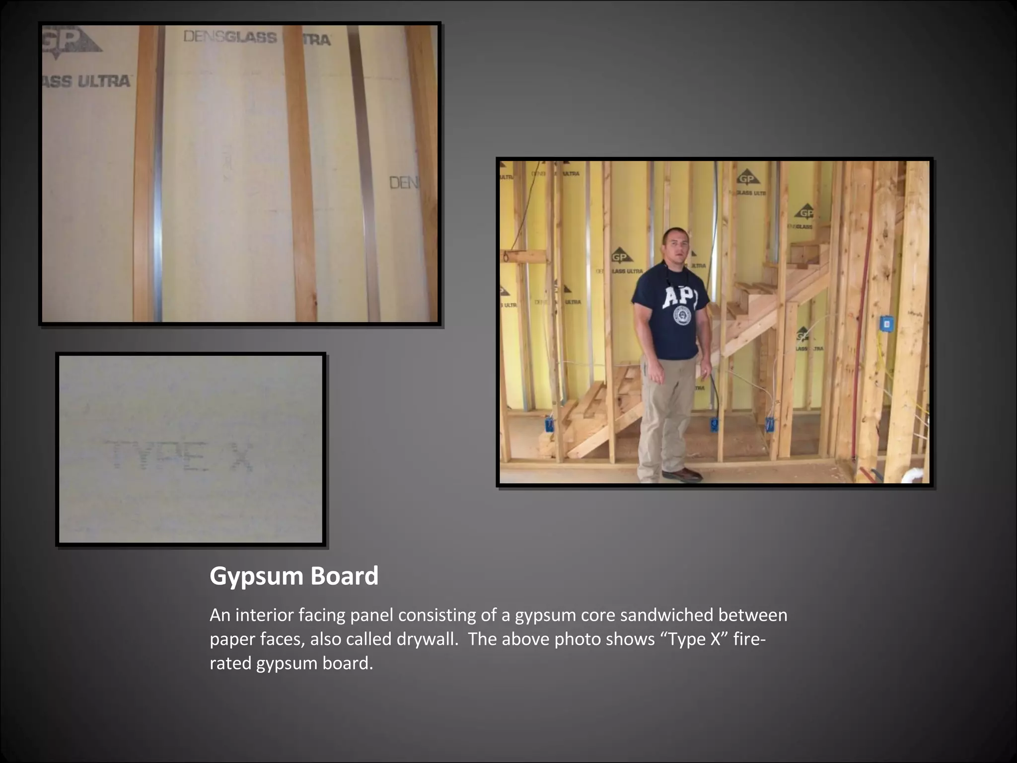 Gypsum Board An interior facing panel consisting of a gypsum core sandwiched between paper faces, also called drywall.  The above photo shows “Type X” fire-rated gypsum board. 