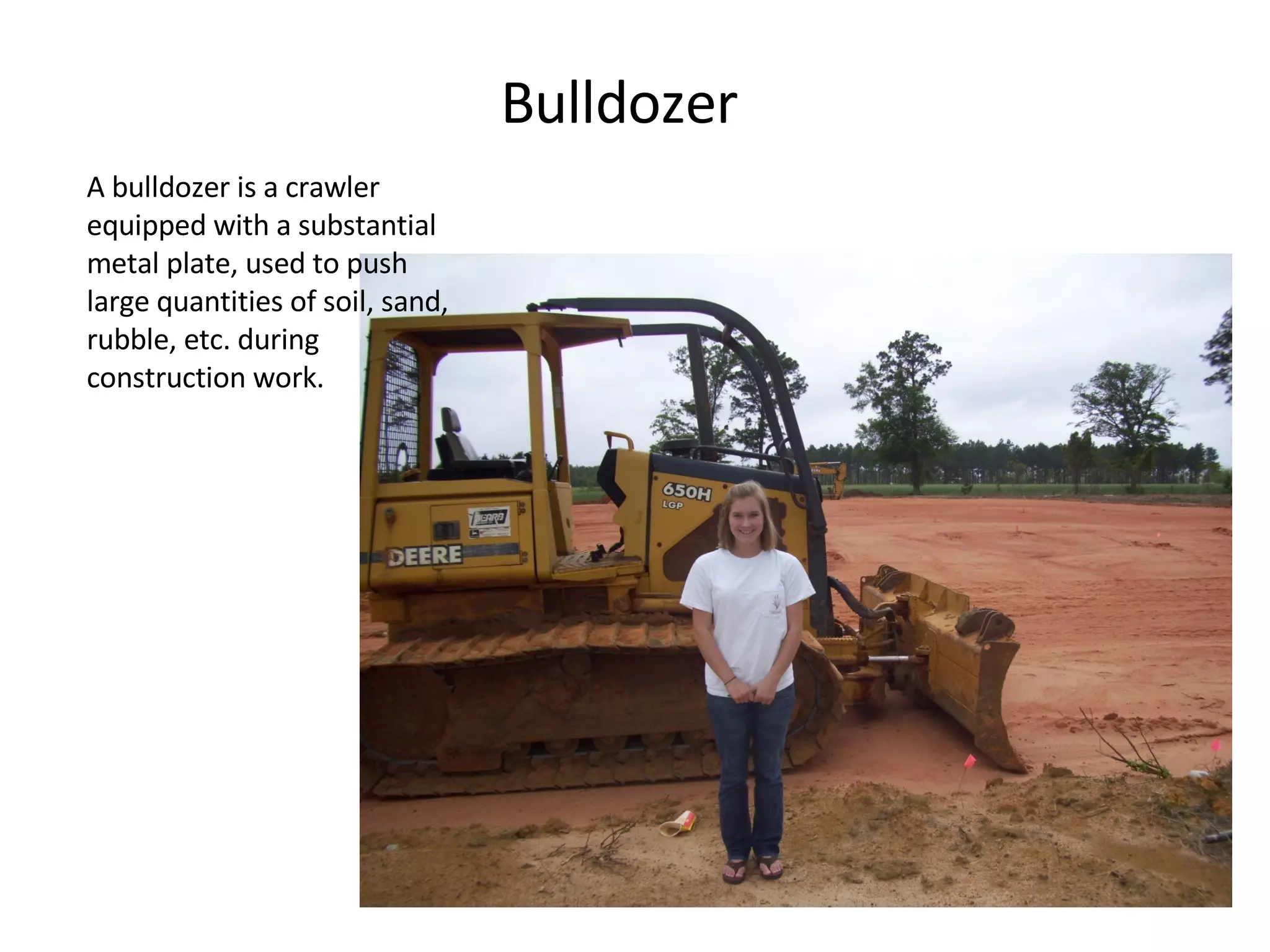 Bulldozer A bulldozer is a crawler equipped with a substantial metal plate, used to push large quantities of soil, sand, rubble, etc. during construction work.  