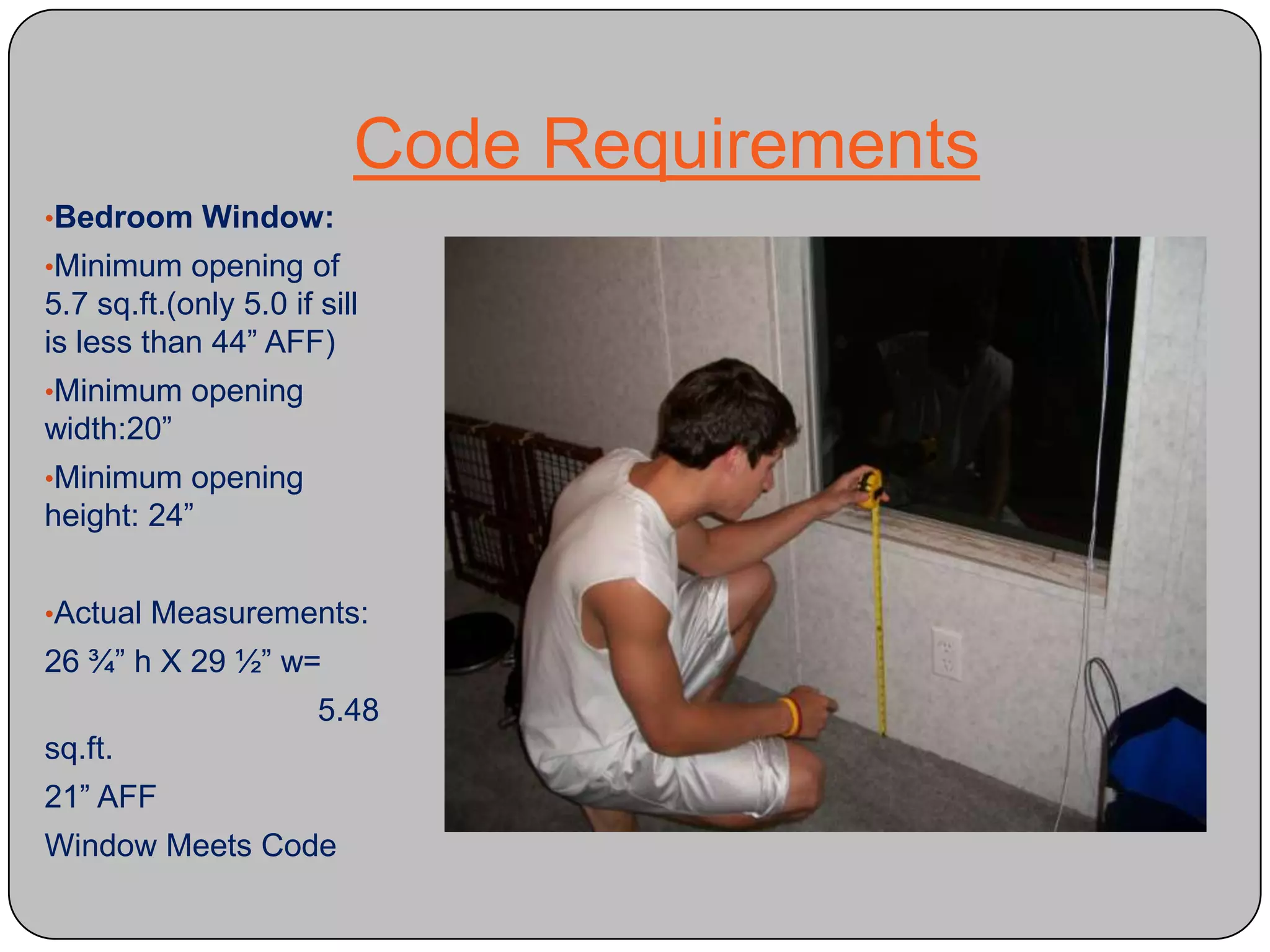 Actual Measurements: 26 ¾” h X 29 ½” w=                               5.48 sq.ft.21” AFF Window Meets Code