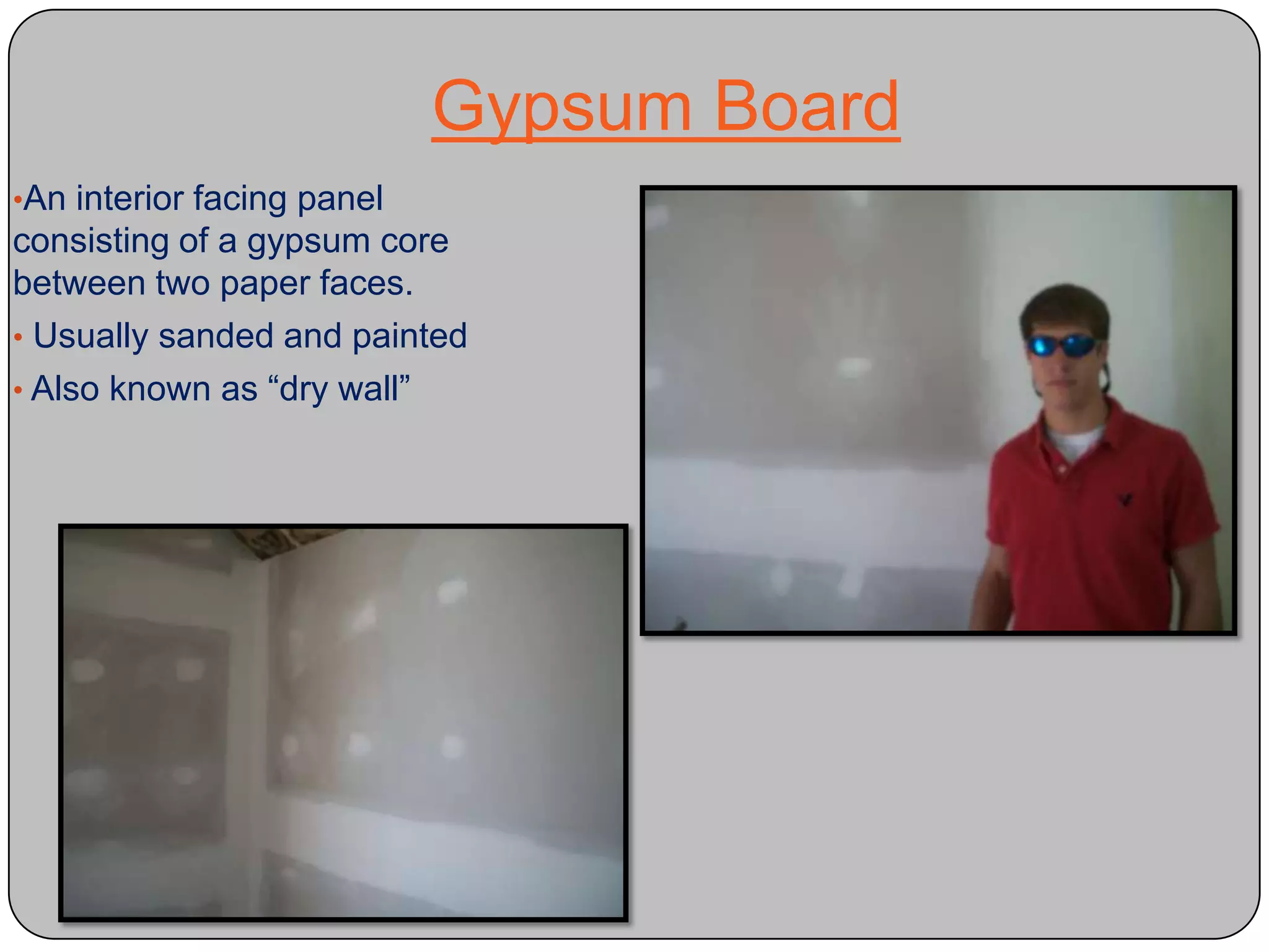  Usually sanded and painted