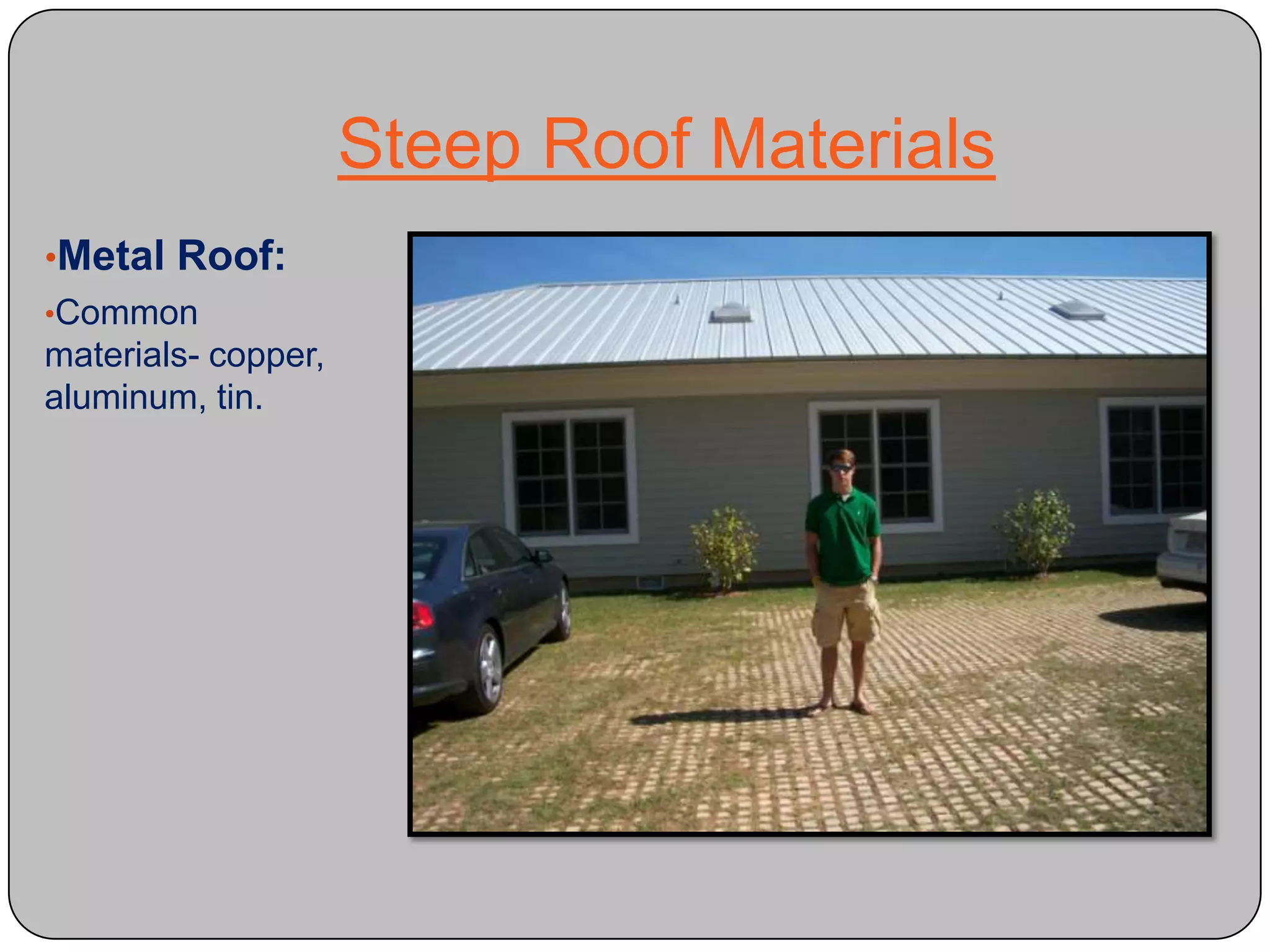 Steep Roof MaterialsShingles- Small units applied in overlapping layers with staggered vertical joints. Allows for expansion and contraction and vent water vapor easily