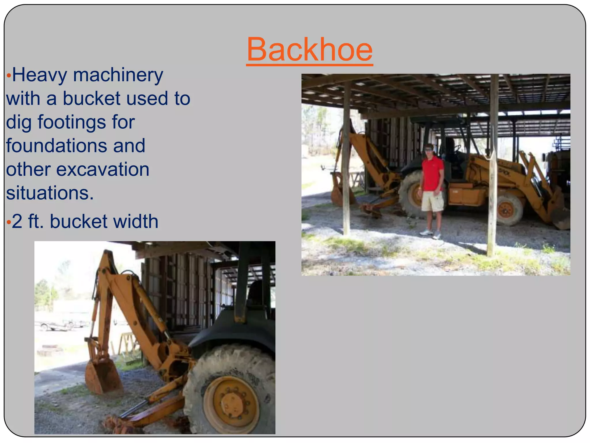 2 ft. bucket widthBatter BoardsDefinition:Boards used during the rough site work and excavation period to create the temporary outline of where  the building will be constructed. Helps ensure the building footings will be square and straight.