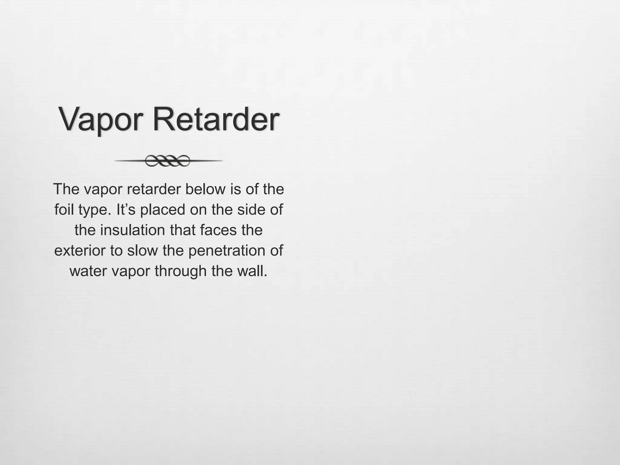 Vapor RetarderThe vapor retarder below is of the foil type. It’s placed on the side of the insulation that faces the exterior to slow the penetration of  water vapor through the wall.