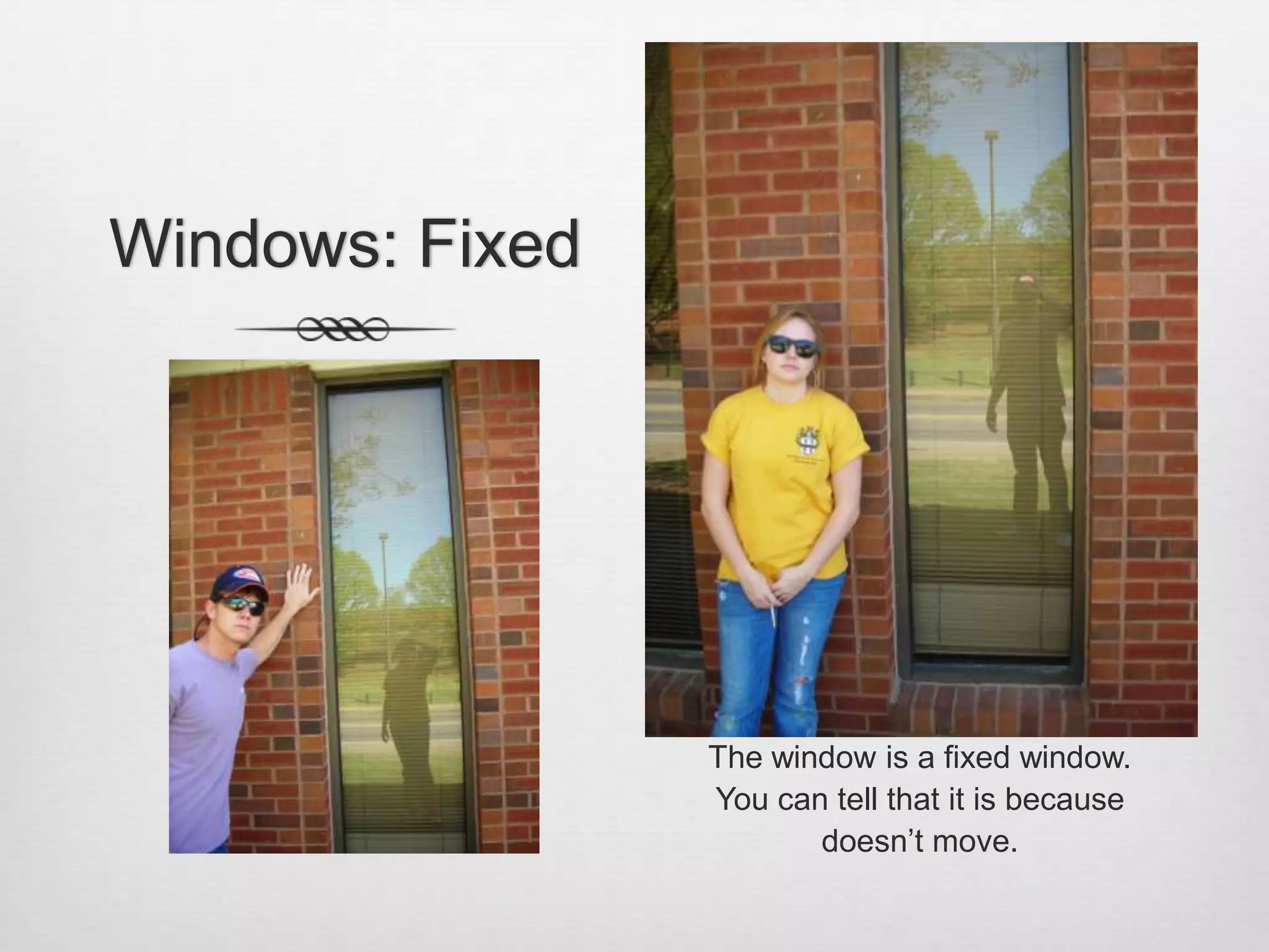 Windows: FixedThe window is a fixed window. You can tell that it is because doesn’t move.