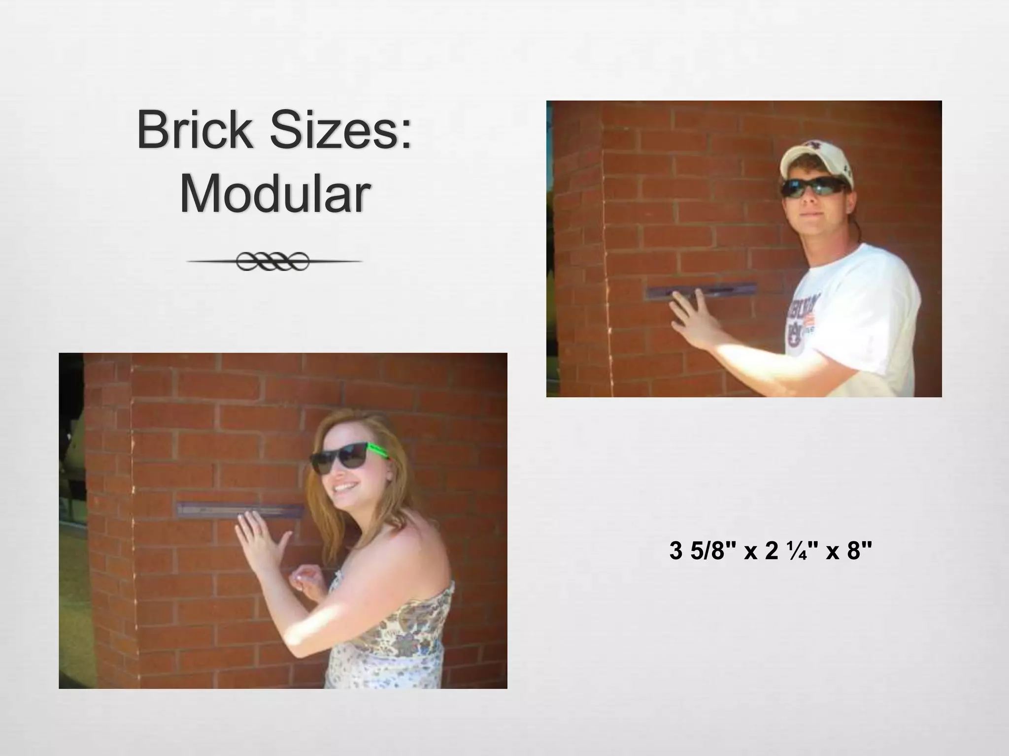 Brick Sizes: Modular3 5/8" x 2 ¼" x 8"