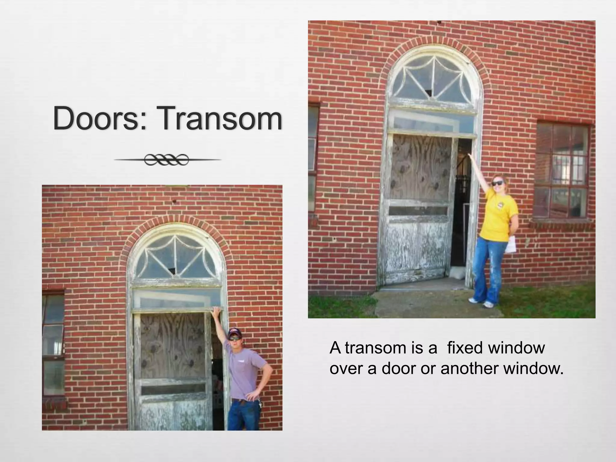 Doors: TransomA transom is a  fixed window over a door or another window.