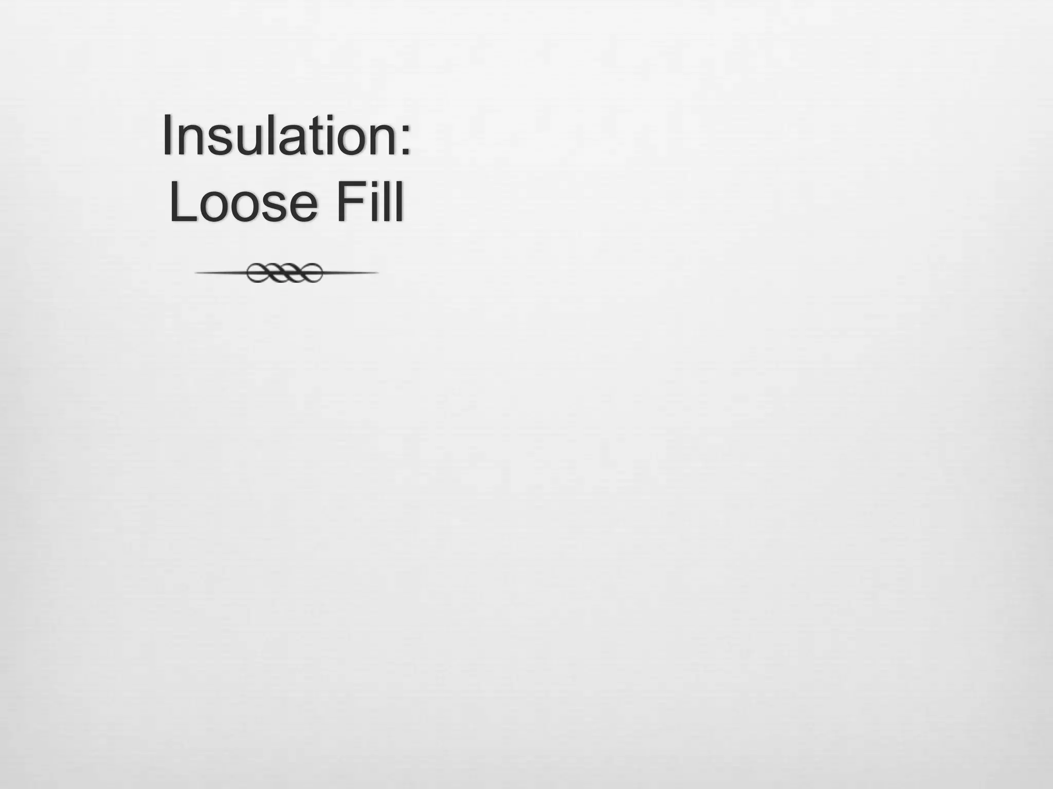 Insulation: Loose Fill
