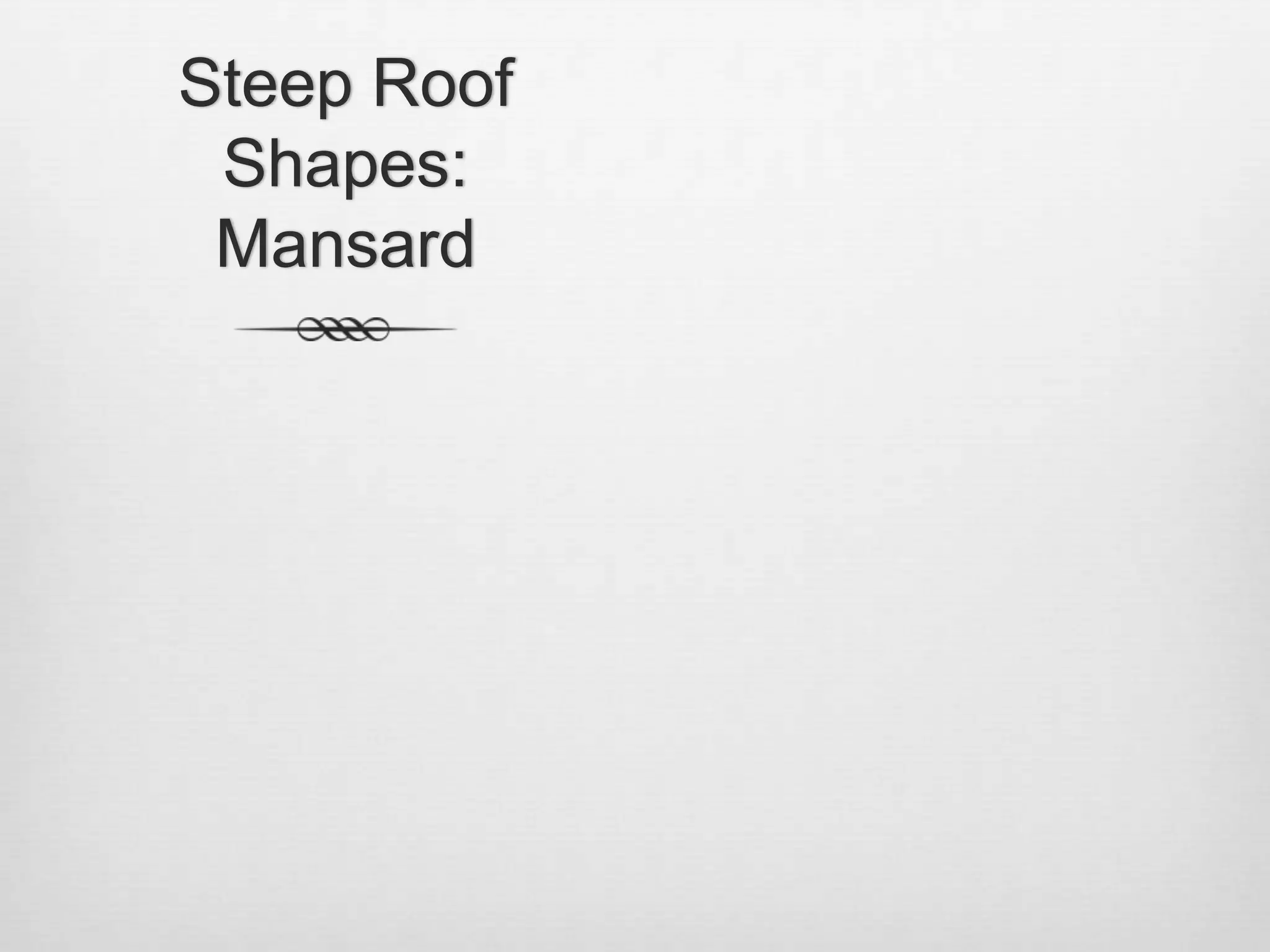 Steep Roof Shapes: Mansard