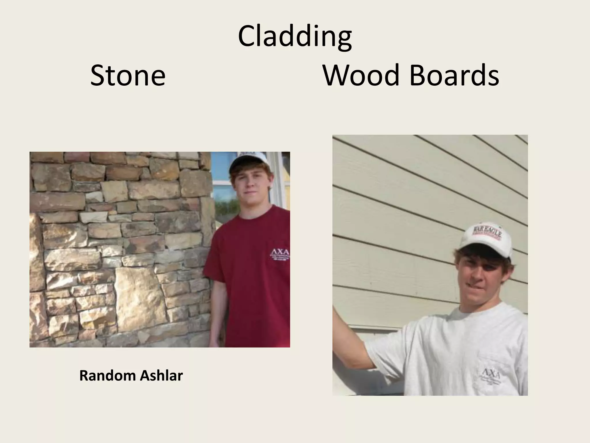 CladdingStone                     Wood BoardsRandom Ashlar