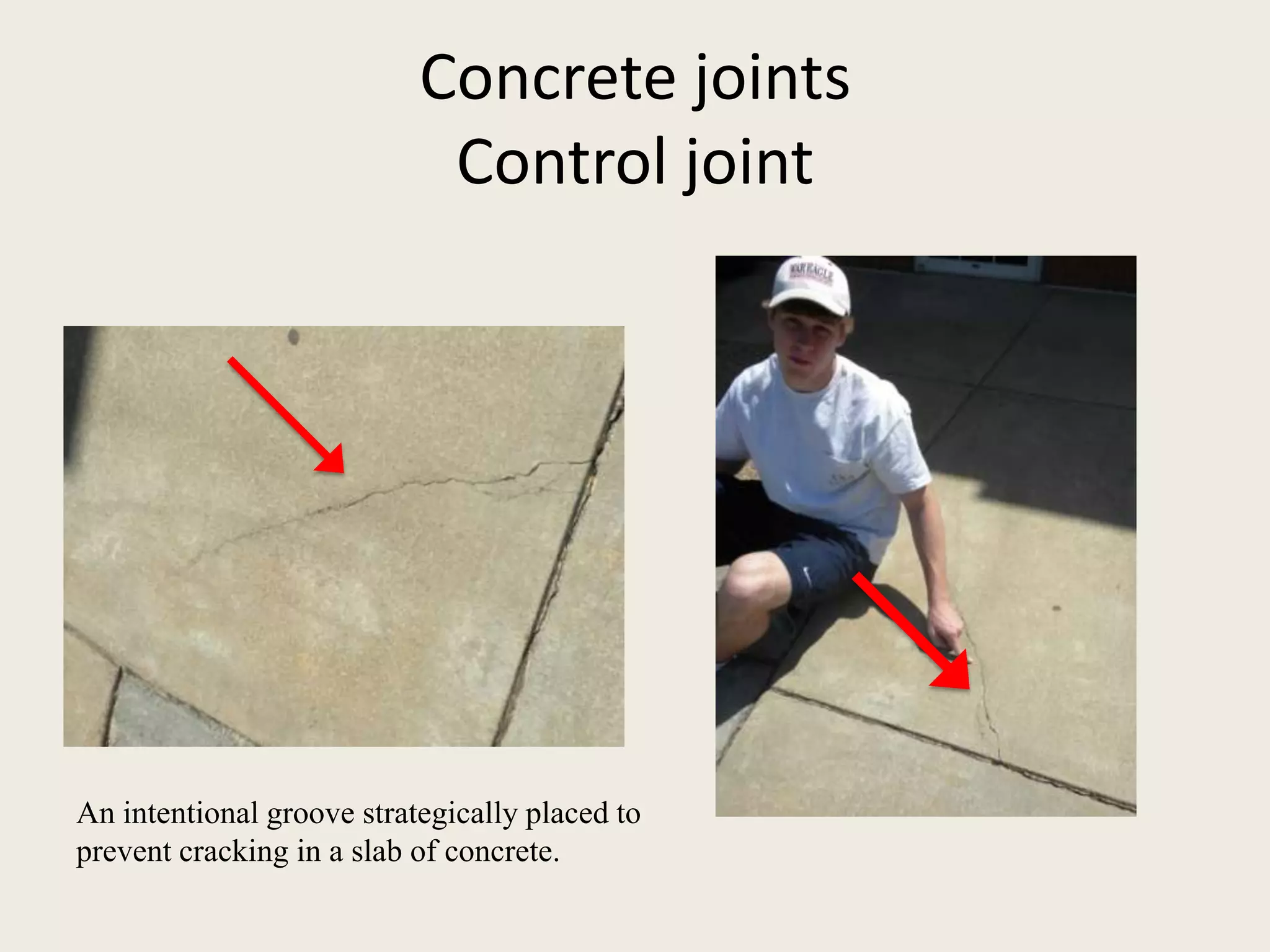Concrete jointsControl jointAn intentional groove strategically placed to prevent cracking in a slab of concrete.