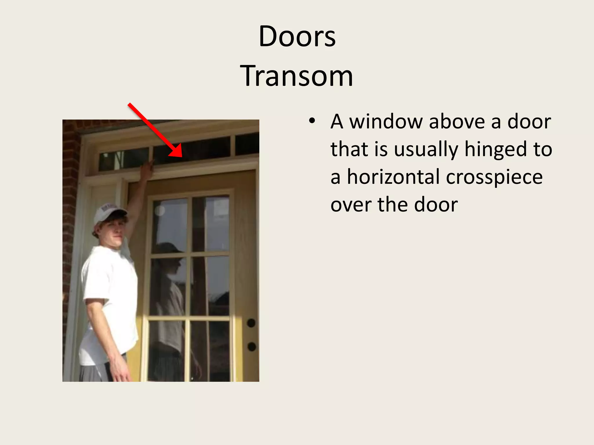 DoorsTransom     A window above a door that is usually hinged to a horizontal crosspiece over the door