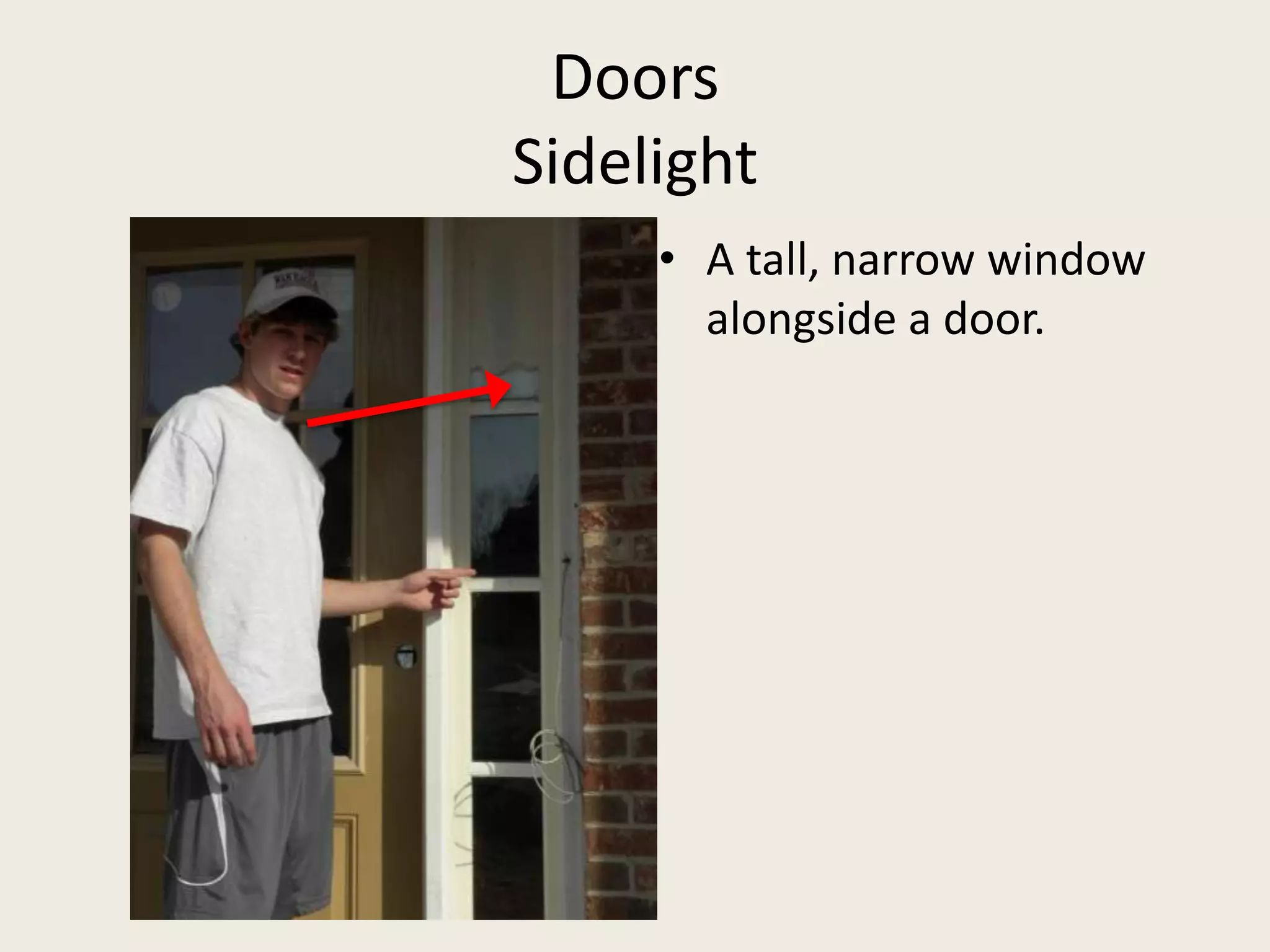 DoorsSidelightA tall, narrow window alongside a door.