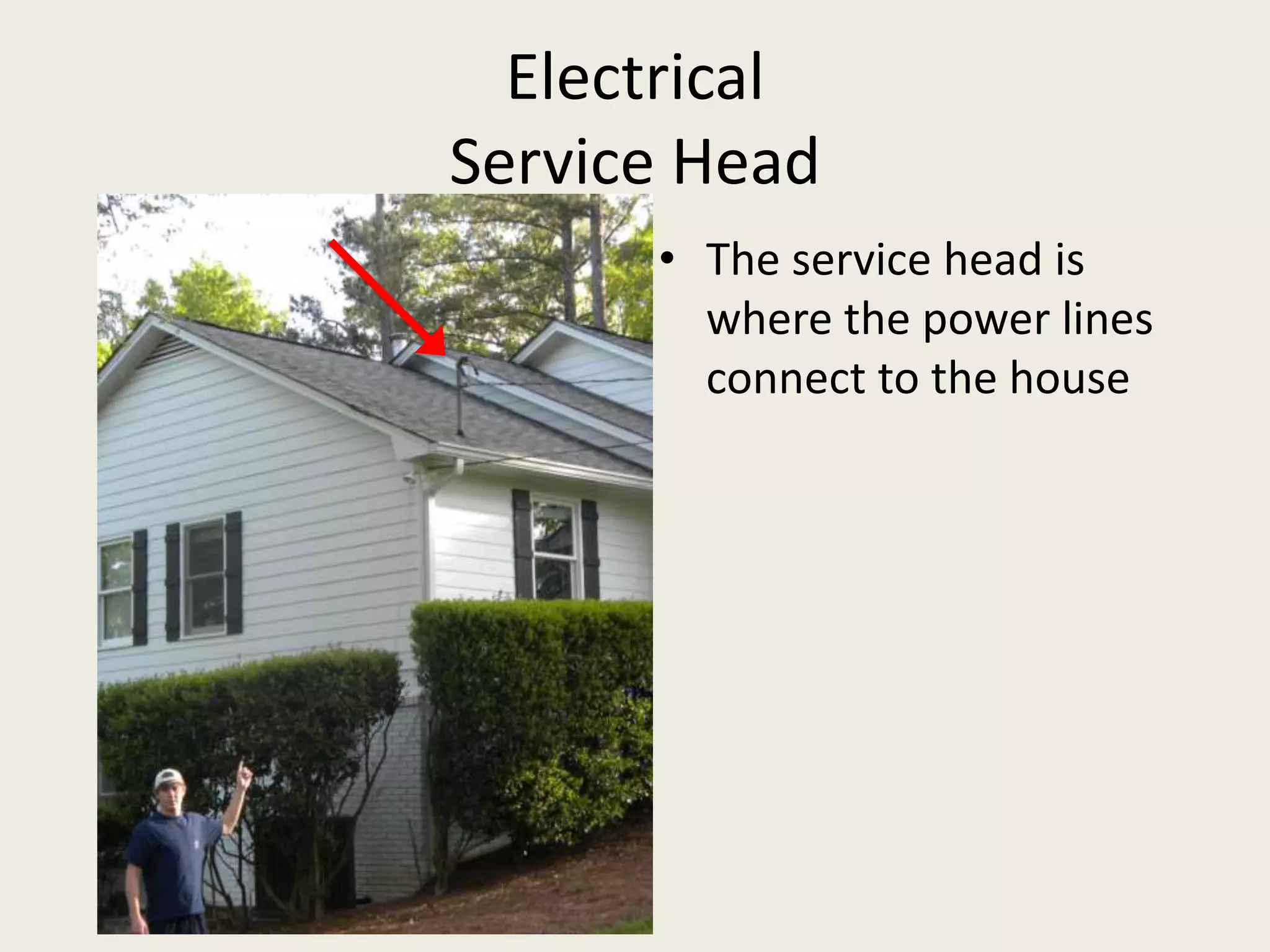 ElectricalService HeadThe service head is where the power lines connect to the house