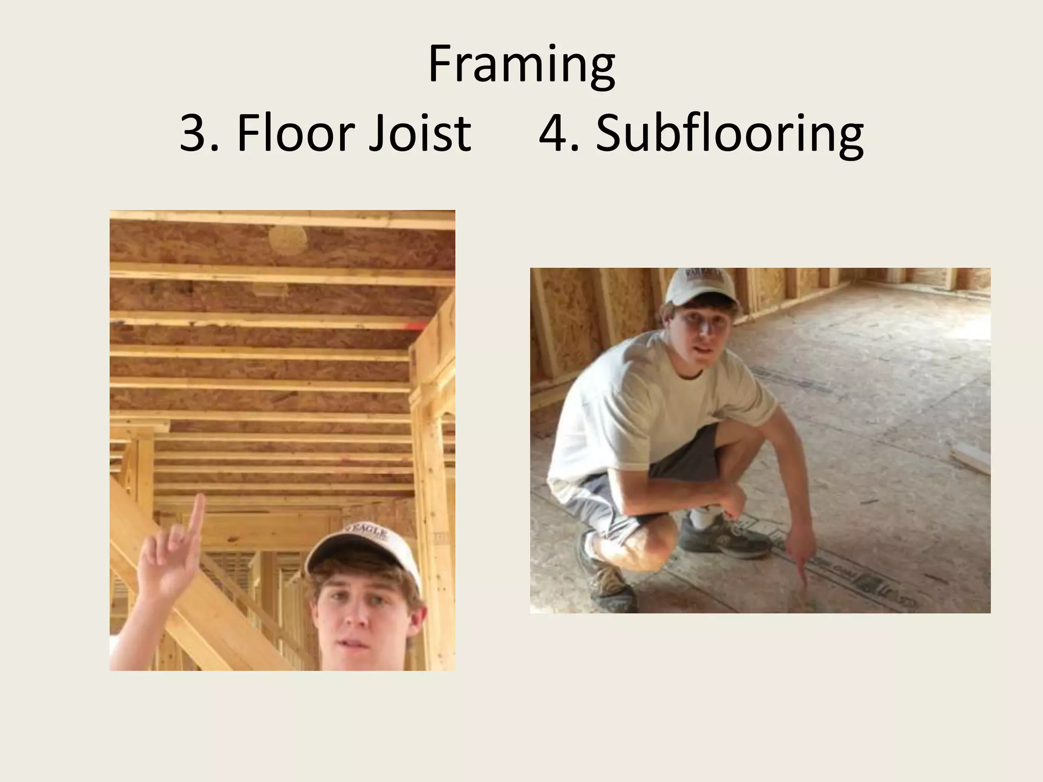 Framing3. Floor Joist     4. Subflooring