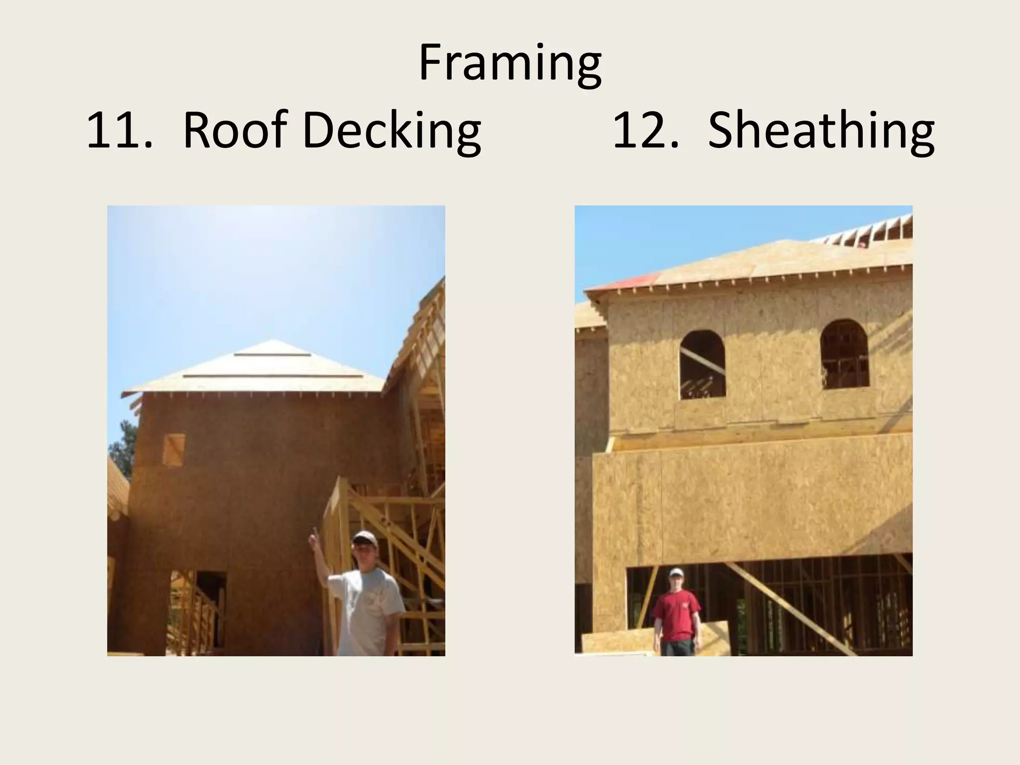 Framing 11.  Roof Decking          12.  Sheathing