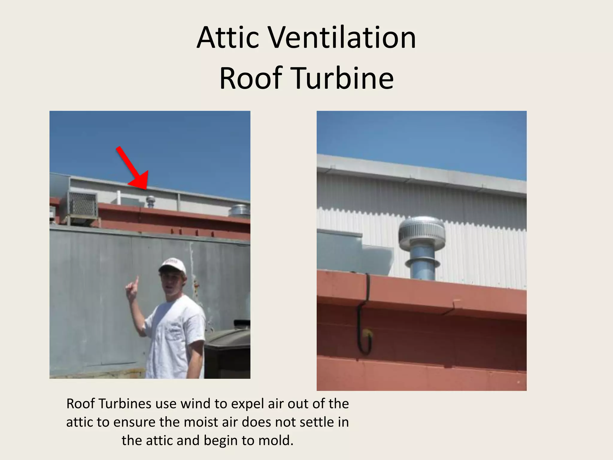 Attic Ventilation Roof TurbineRoof Turbines use wind to expel air out of the attic to ensure the moist air does not settle in the attic and begin to mold.