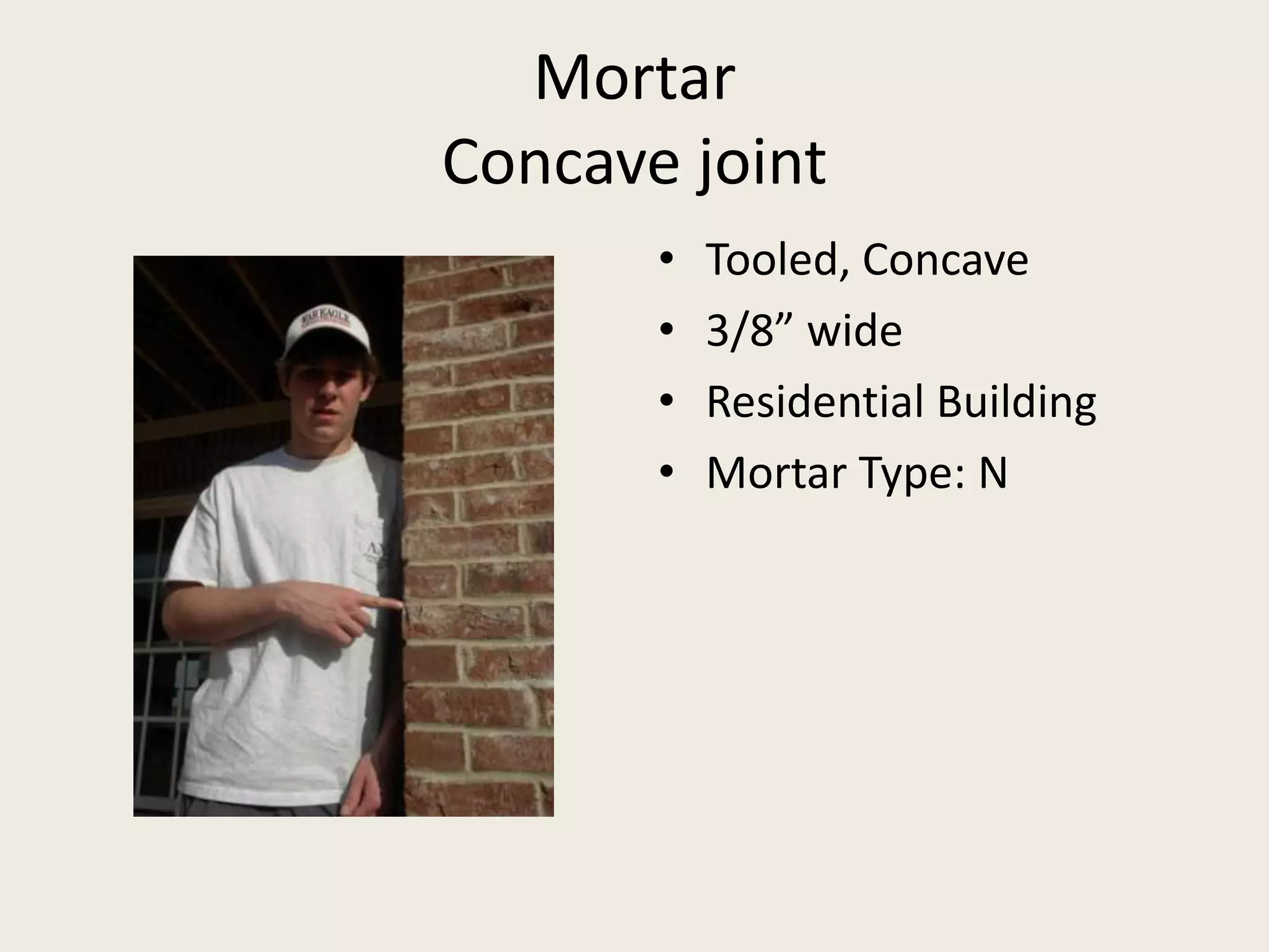 MortarConcave jointTooled, Concave3/8” wideResidential BuildingMortar Type: N